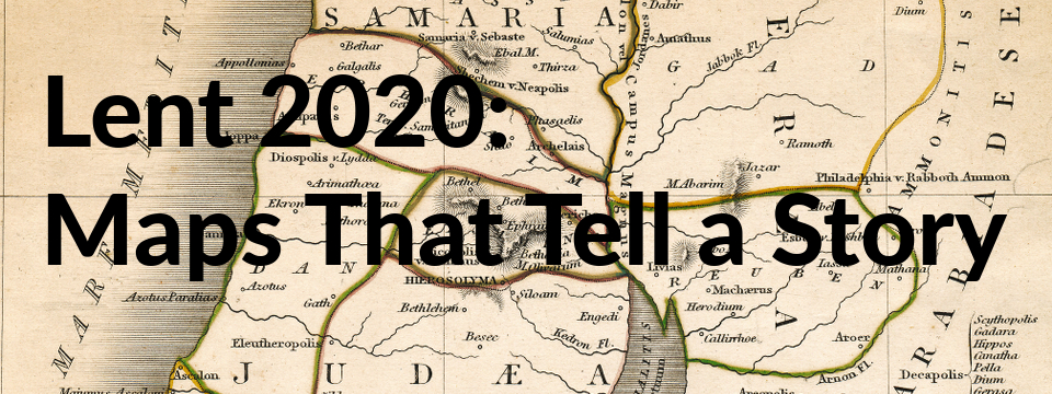 Lent 2020: Maps That Tell A Story